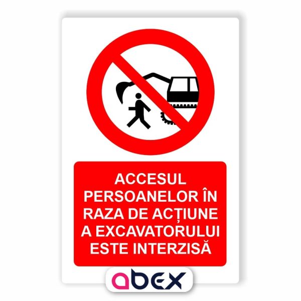 Accesul persoanelor in raza de actiune a excavatorului este interzisa – Panou Indicator de Interzicere