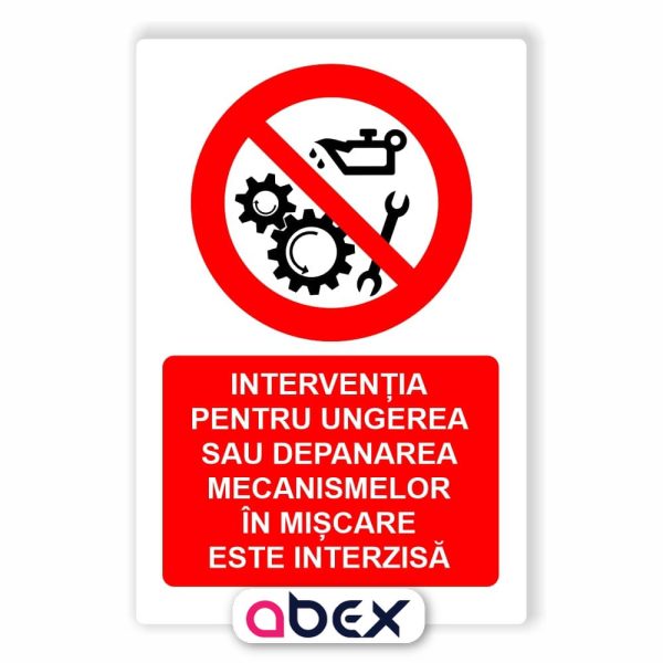 Interventia pentru ungerea sau depanarea mecanismelor in miscare este interzisa-Panou Indicator de Interzicere