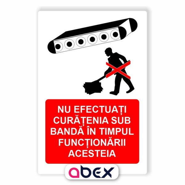 Nu efectuati curatenia sub banda in timpul functionarii acesteia – Panou Indicator de Interzicere